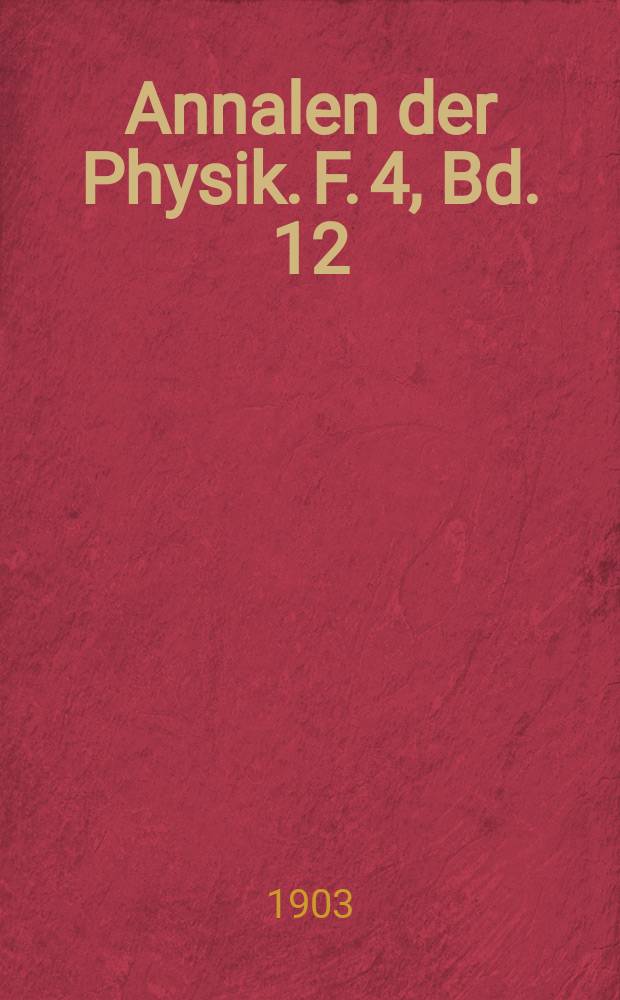 Annalen der Physik. F. 4, Bd. 12 (317)