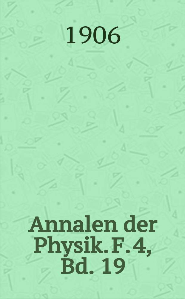Annalen der Physik. F. 4, Bd. 19 (324)
