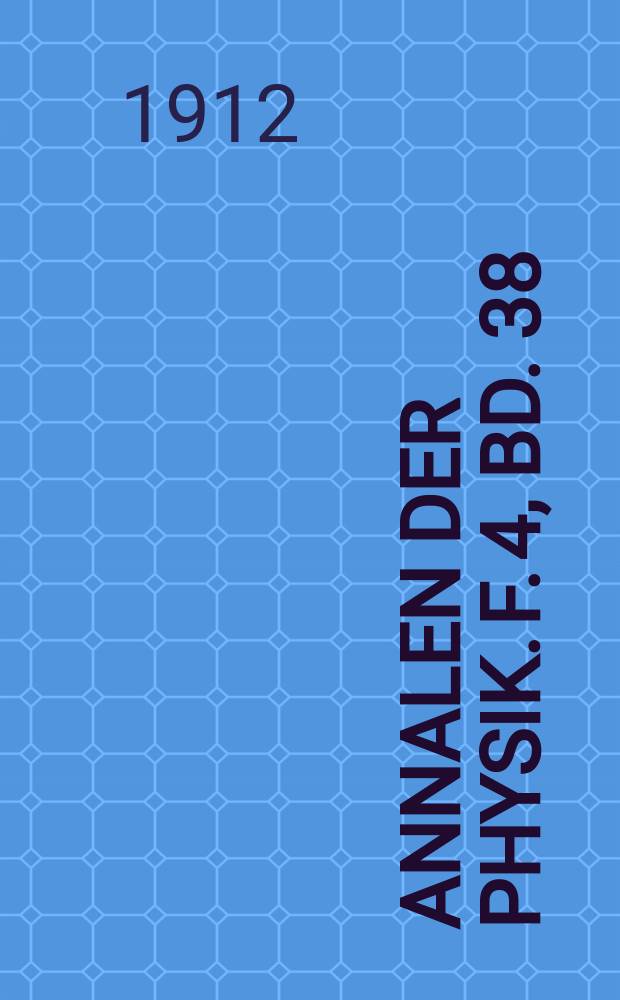 Annalen der Physik. F. 4, Bd. 38 (343)