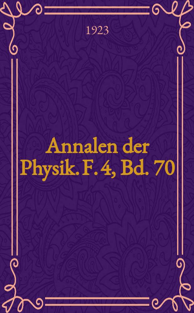 Annalen der Physik. F. 4, Bd. 70 (375)
