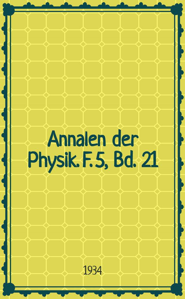 Annalen der Physik. F. 5, Bd. 21 (413)