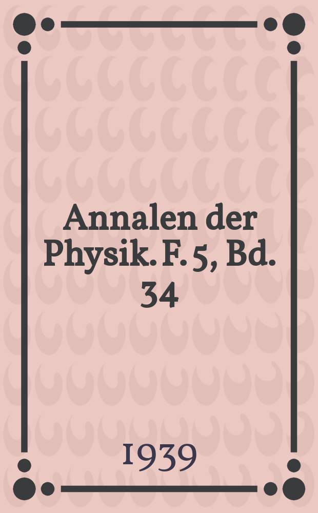 Annalen der Physik. F. 5, Bd. 34 (426)