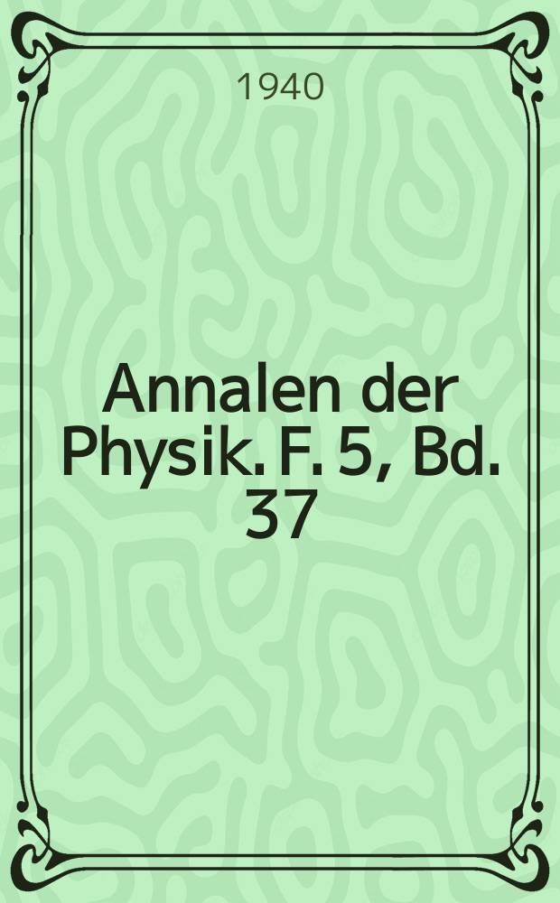 Annalen der Physik. F. 5, Bd. 37 (429), H. 5