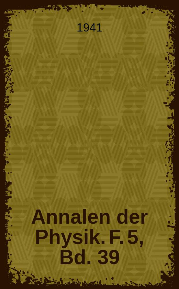 Annalen der Physik. F. 5, Bd. 39 (431), H. 4