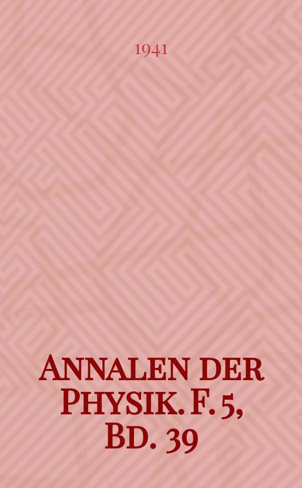 Annalen der Physik. F. 5, Bd. 39 (431), H. 7