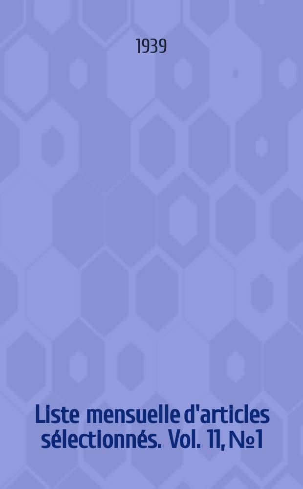 Liste mensuelle d'articles sélectionnés. Vol. 11, № 1/2 : 1938/1939