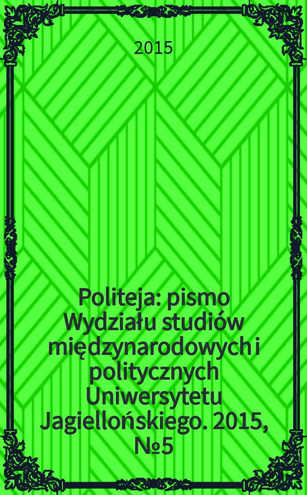 Politeja : pismo Wydziału studiów międzynarodowych i politycznych Uniwersytetu Jagiellońskiego. 2015, № 5 (37) : Quo vadis, Europo?