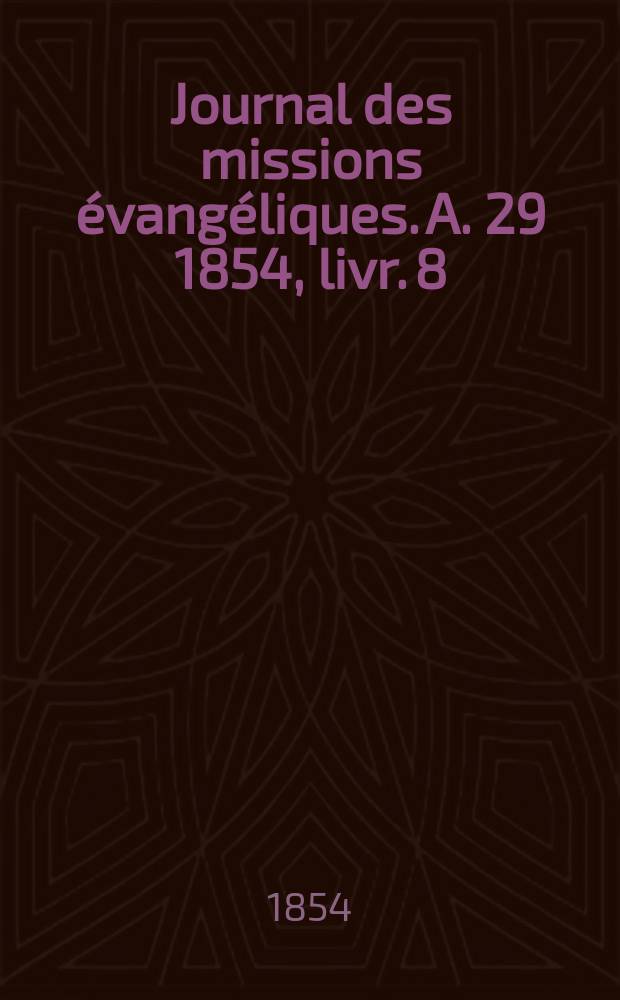 Journal des missions évangéliques. A. 29 1854, livr. 8