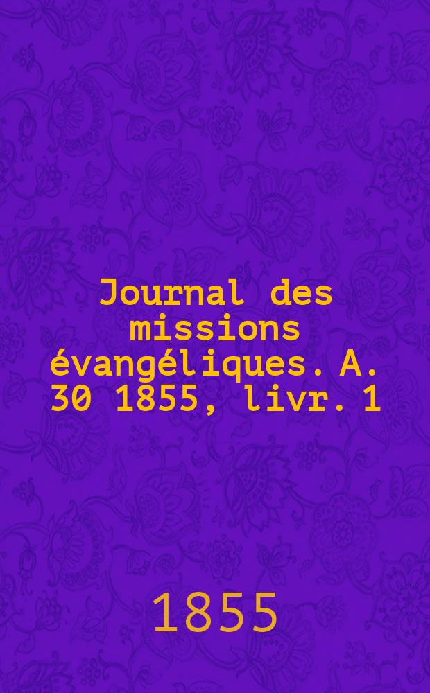 Journal des missions évangéliques. A. 30 1855, livr. 1