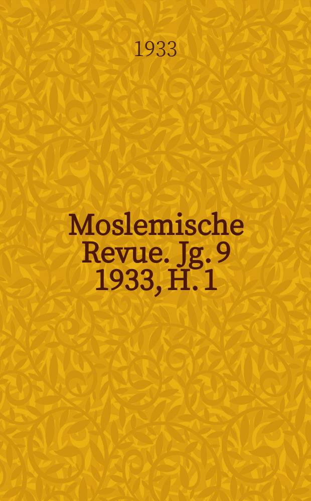 Moslemische Revue. Jg. 9 1933, H. 1/2
