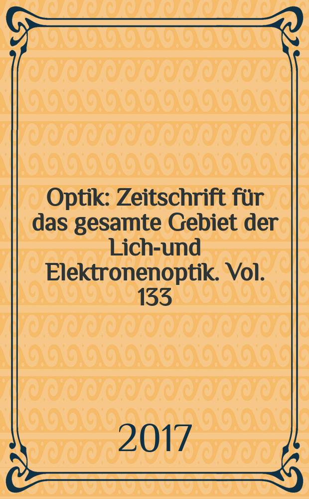 Optik : Zeitschrift für das gesamte Gebiet der Licht- und Elektronenoptik. Vol. 133