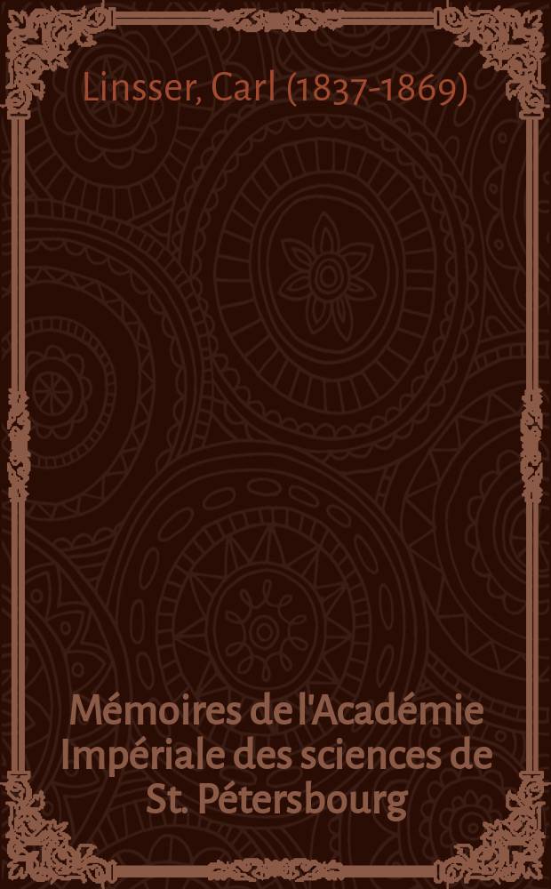 Mémoires de l'Académie Impériale des sciences de St. Pétersbourg : avec l'histoire de l'Academie. Sér. 7, t. 11, № 7 : Die periodischen Erscheinungen des Pflanzenlebens in ihrem Verhältniss zu den Wärmeerscheinungen = Периодические колебания ширины растений от температуры