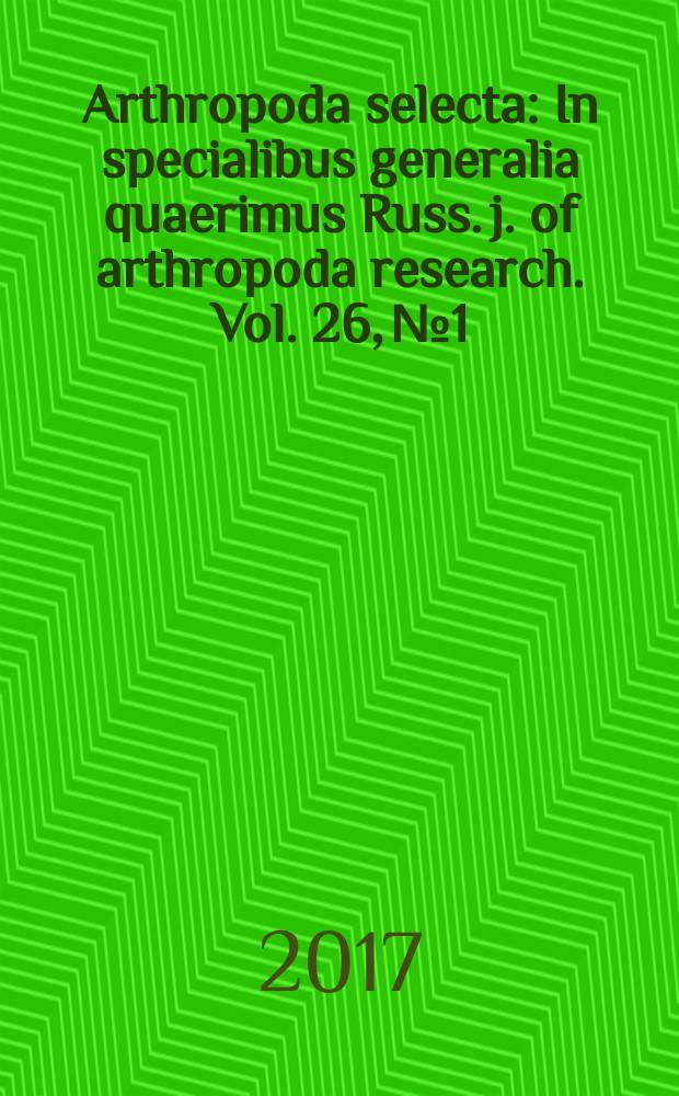 Arthropoda selecta : In specialibus generalia quaerimus Russ. j. of arthropoda research. Vol. 26, № 1