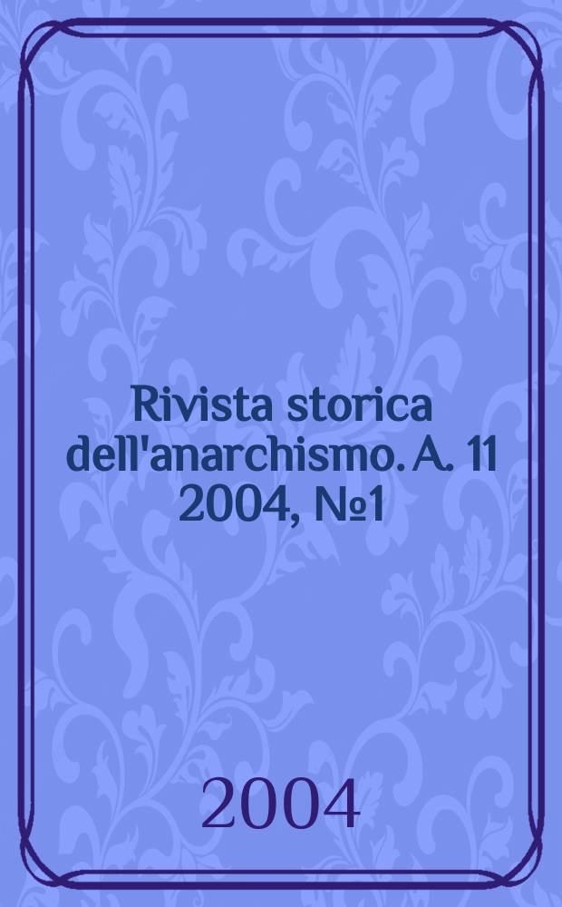 Rivista storica dell'anarchismo. A. 11 2004, № 1 (21)