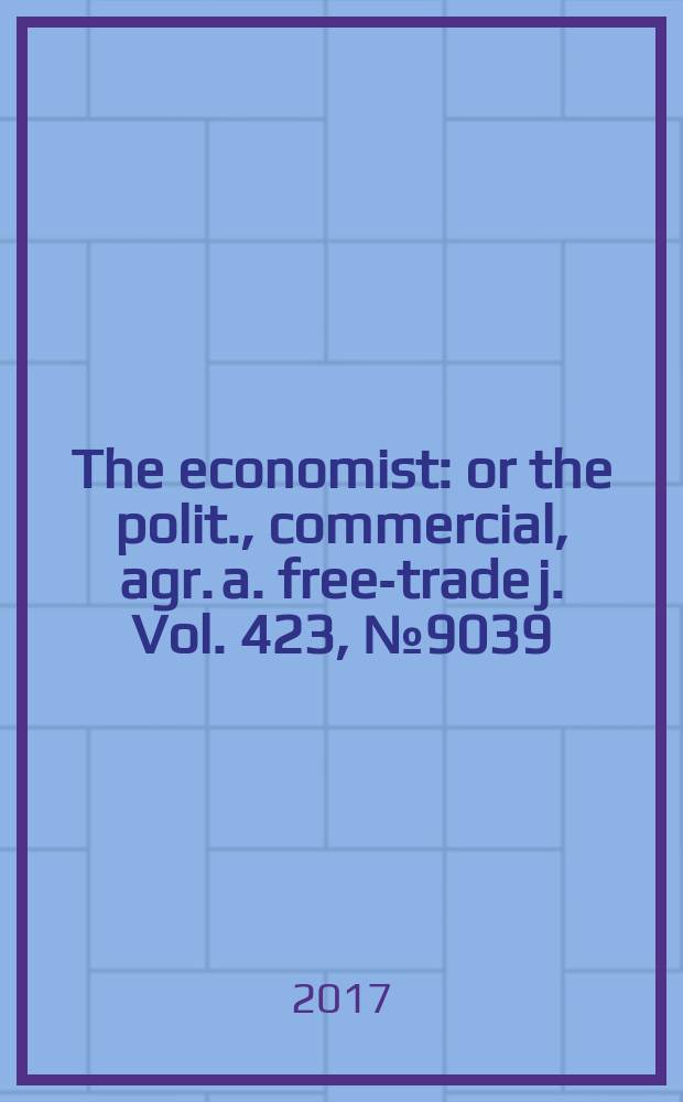 The economist : or the polit., commercial, agr. a. free-trade j. Vol. 423, № 9039
