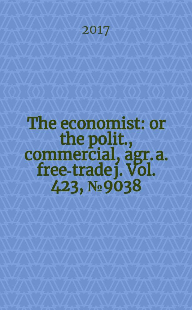 The economist : or the polit., commercial, agr. a. free-trade j. Vol. 423, № 9038