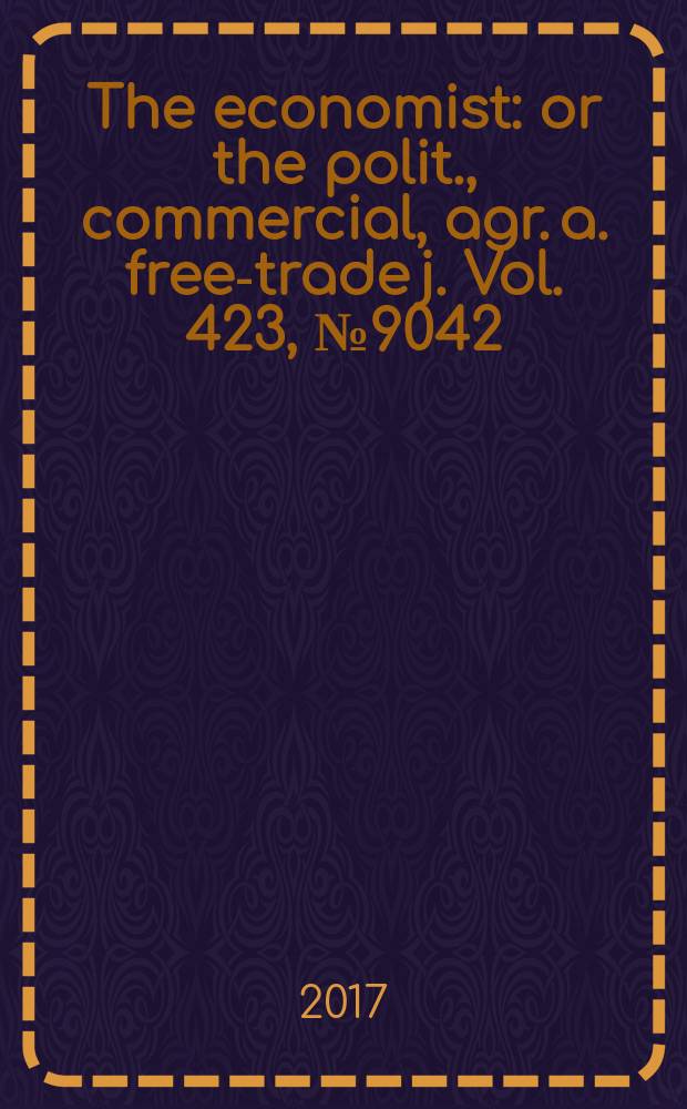 The economist : or the polit., commercial, agr. a. free-trade j. Vol. 423, № 9042