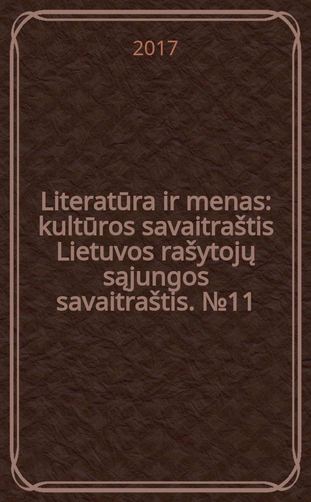 Literatūra ir menas : kultūros savaitraštis Lietuvos rašytojų sąjungos savaitraštis. № 11 (3607)