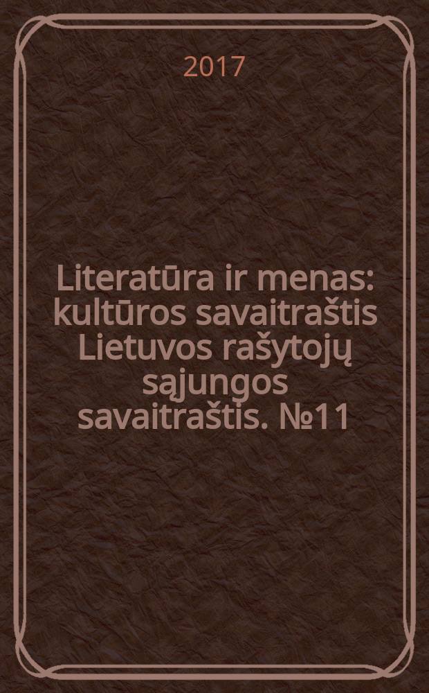 Literatūra ir menas : kultūros savaitraštis Lietuvos rašytojų sąjungos savaitraštis. № 11 (3607)