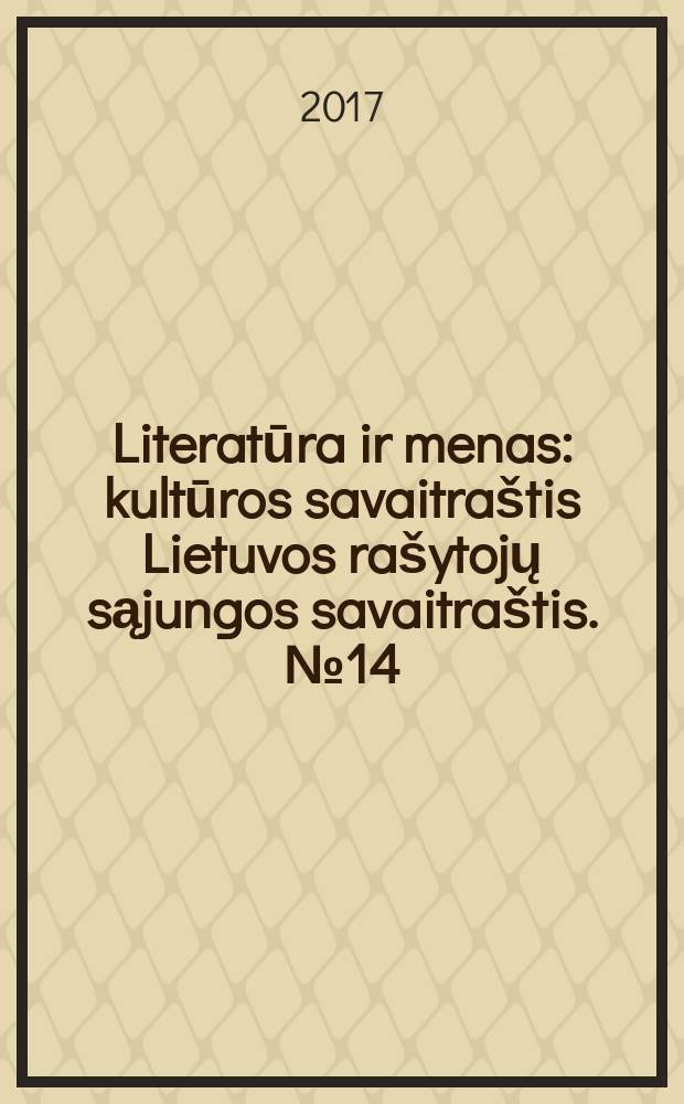 Literatūra ir menas : kultūros savaitraštis Lietuvos rašytojų sąjungos savaitraštis. № 14 (3610)