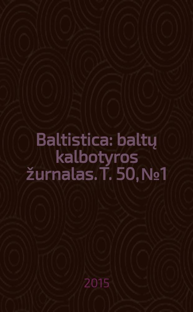 Baltistica : baltų kalbotyros žurnalas. [T.] 50, № 1