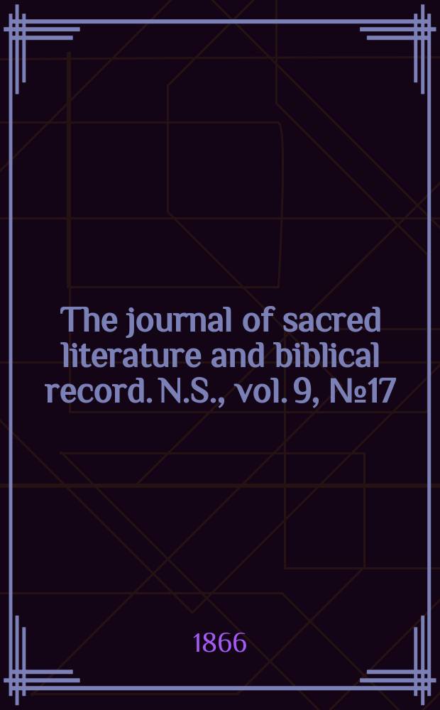 The journal of sacred literature and biblical record. N.S., vol. 9, № 17