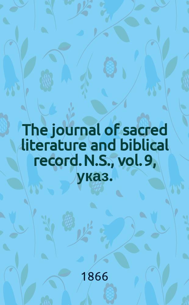 The journal of sacred literature and biblical record. N.S., vol. 9, указ.