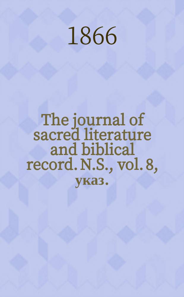 The journal of sacred literature and biblical record. N.S., vol. 8, указ.