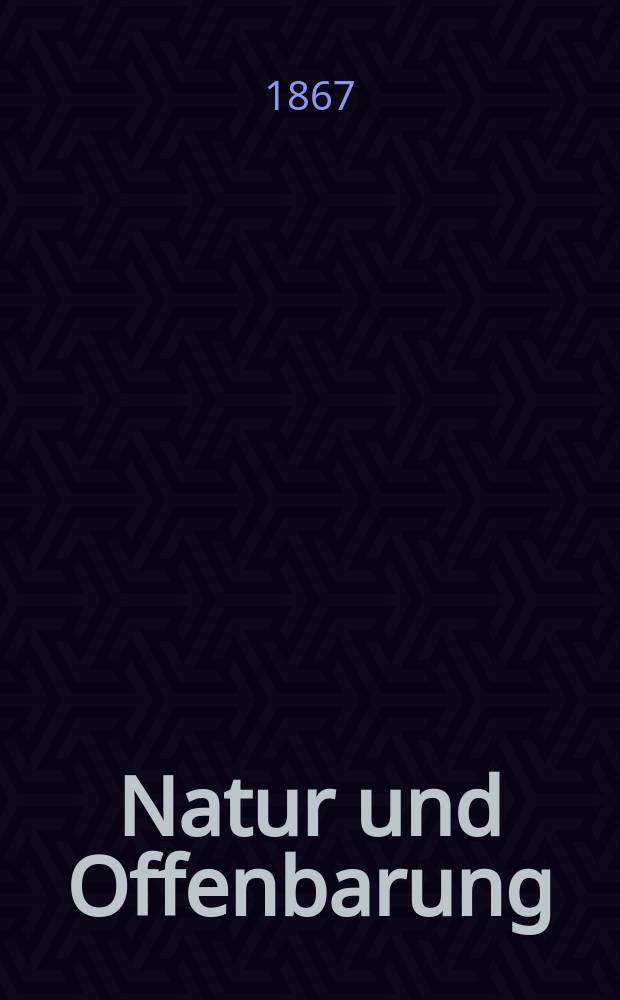 Natur und Offenbarung : Organ zur Vermittlung zwischen Naturforschung und Glauben für Gebildete aller Stände. Bd.13, H. 3