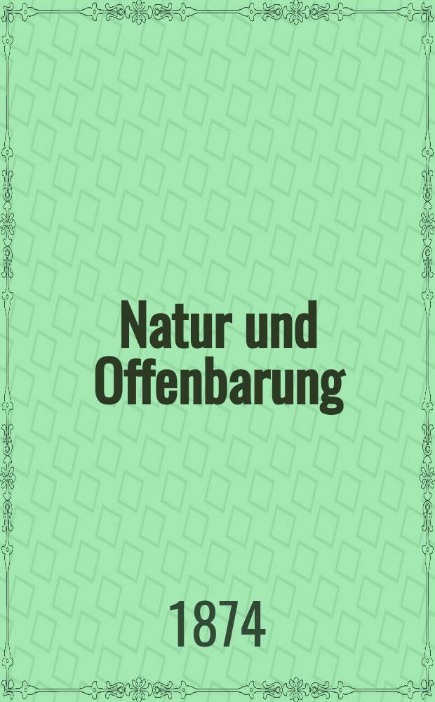 Natur und Offenbarung : Organ zur Vermittlung zwischen Naturforschung und Glauben für Gebildete aller Stände. Bd. 20, H. 9
