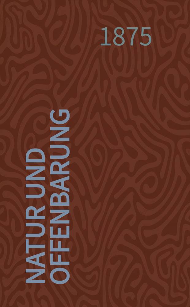 Natur und Offenbarung : Organ zur Vermittlung zwischen Naturforschung und Glauben für Gebildete aller Stände. Bd. 21, H. 6