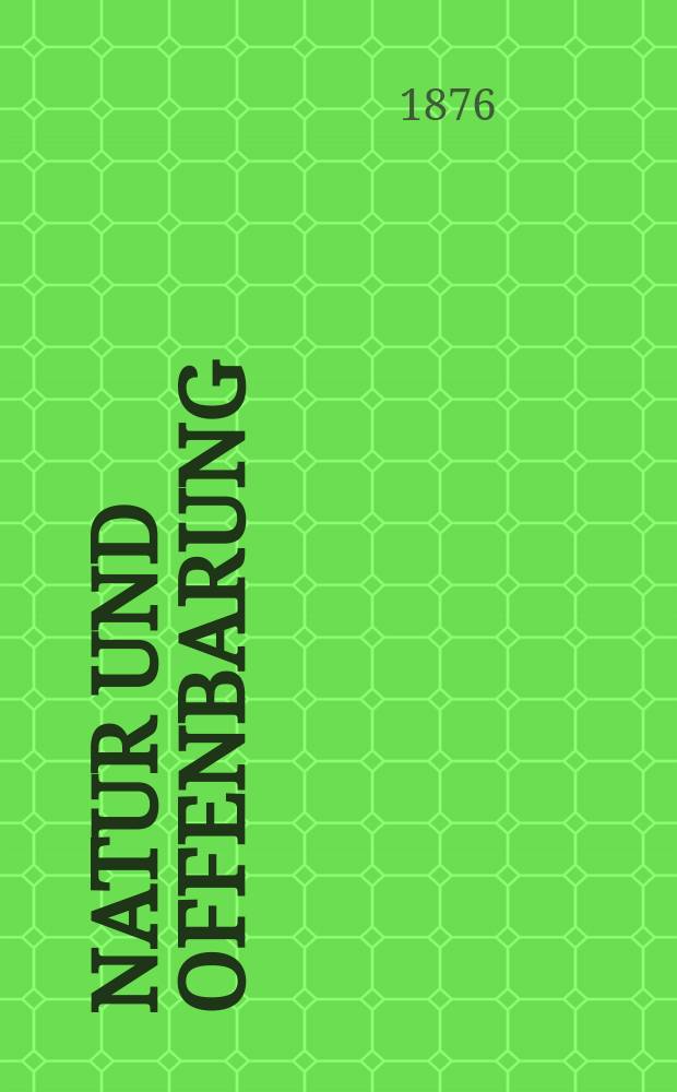 Natur und Offenbarung : Organ zur Vermittlung zwischen Naturforschung und Glauben für Gebildete aller Stände. Bd. 22, H. 12