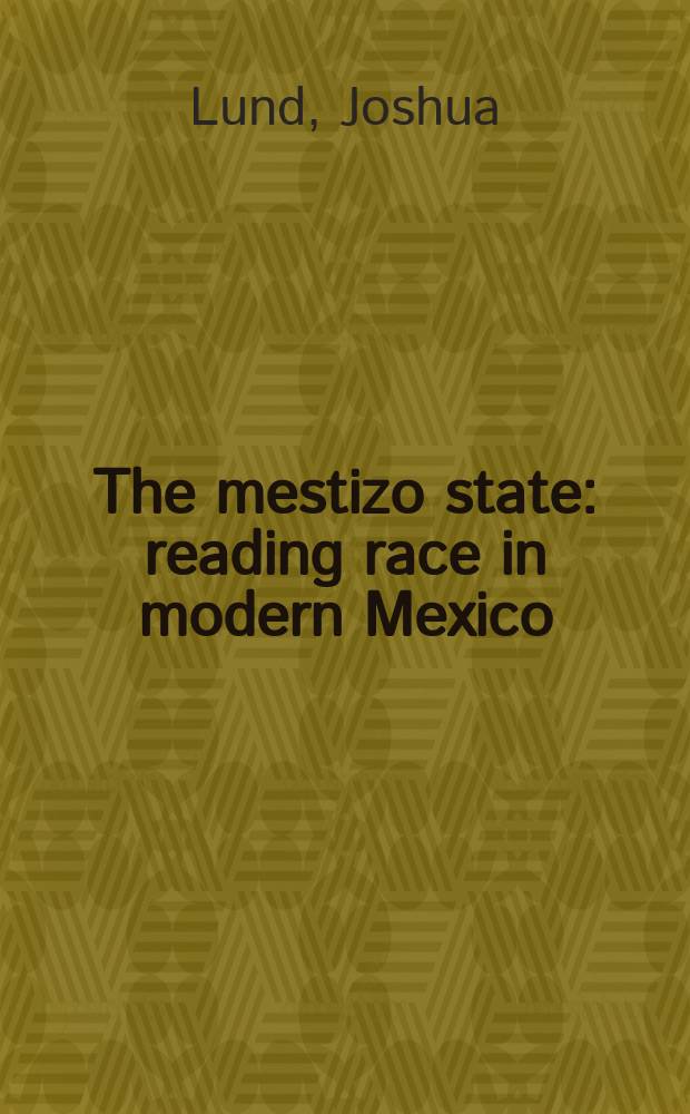 The mestizo state : reading race in modern Mexico = Государство метисов.