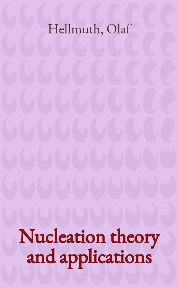 Nucleation theory and applications : special issues Review series on selected topics of atmospheric sol formation. Vol. 3 : Selected aspects of new particle formation in the Earth atmosphere: organic aerosol formation and pre-nucleation molecular clustering = Избранные аспекты образования новых частиц в атмосфере Земли: образование органических аэрозолей и пренуклеация молекулярной кластеризации