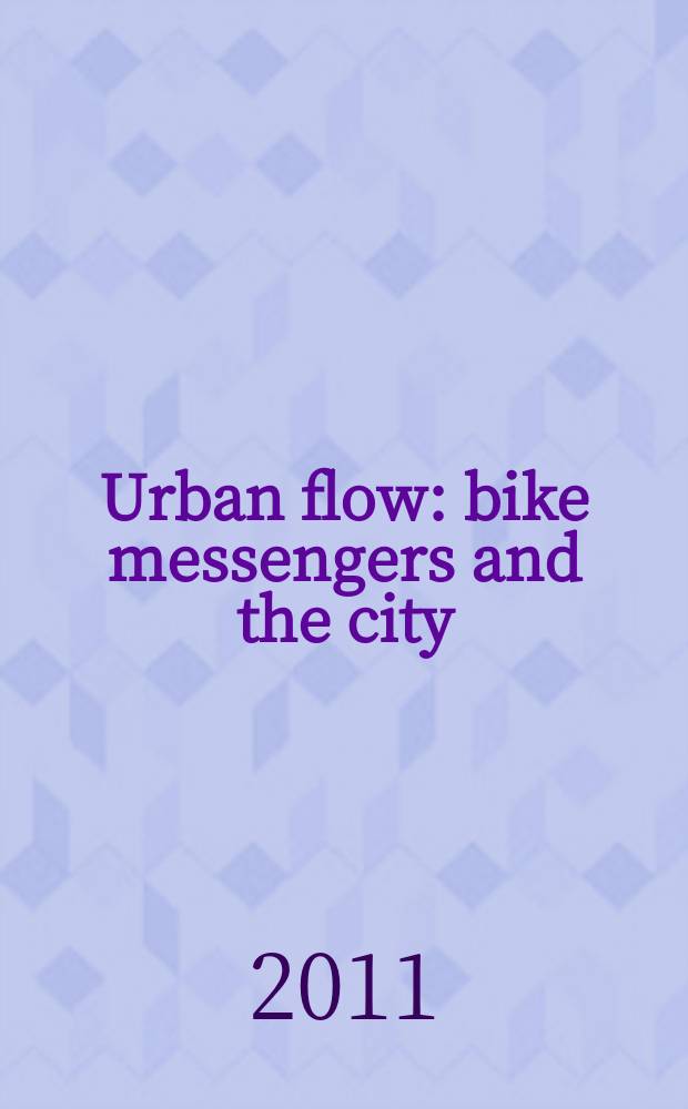 Urban flow : bike messengers and the city = Городской поток.