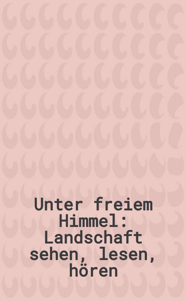 Unter freiem Himmel : Landschaft sehen, lesen, hören : anlässlich der Ausstellung vom 18.2. bis 27.8.2017 in der Staatlichen Kunsthalle Karlsruhe = Под открытым небом
