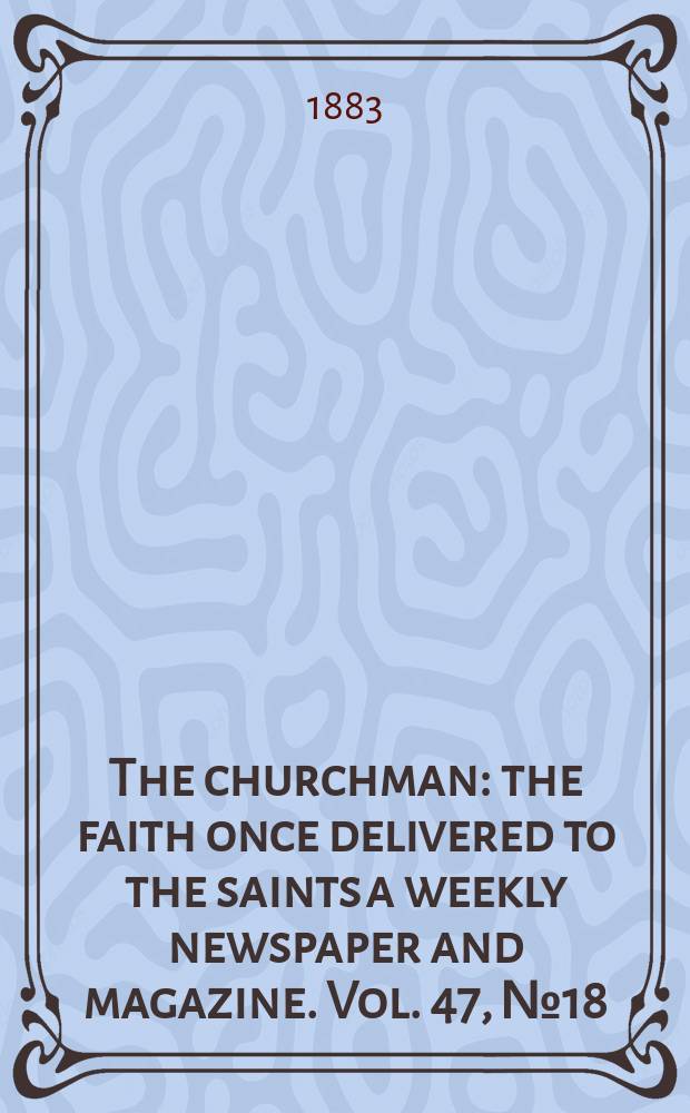 The churchman : the faith once delivered to the saints a weekly newspaper and magazine. Vol. 47, № 18 (1998)