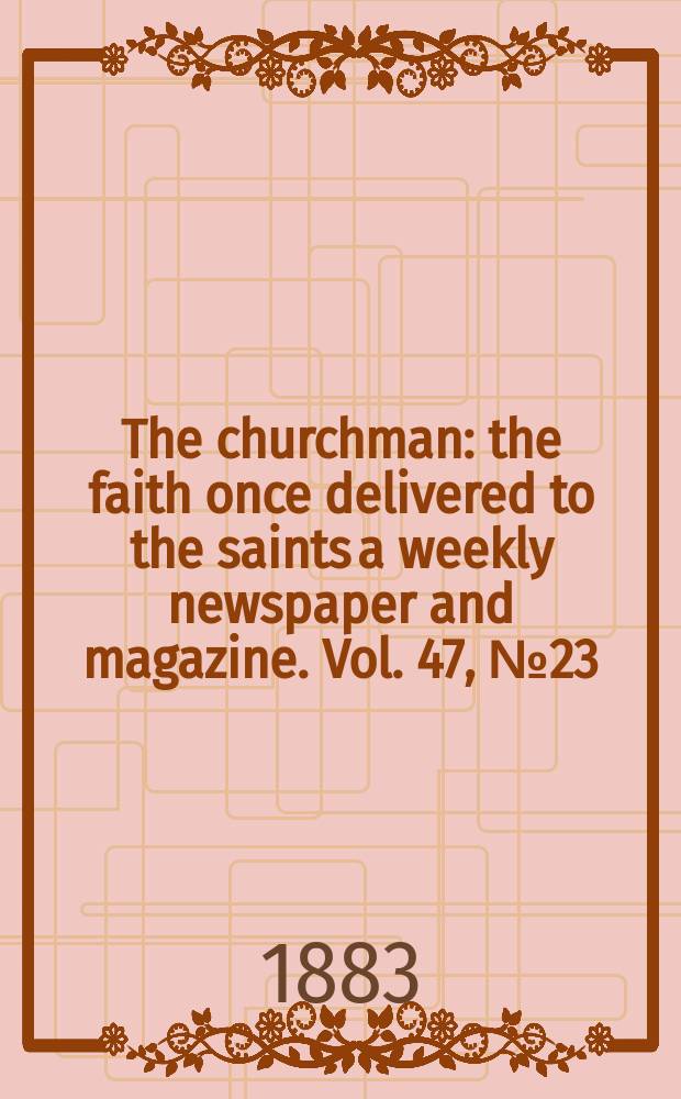The churchman : the faith once delivered to the saints a weekly newspaper and magazine. Vol. 47, № 23 (2003)