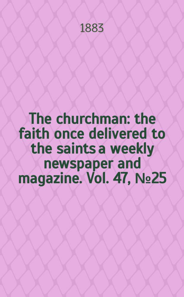 The churchman : the faith once delivered to the saints a weekly newspaper and magazine. Vol. 47, № 25 (2005)