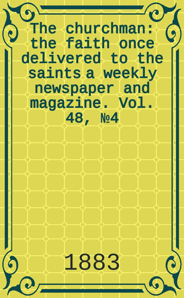 The churchman : the faith once delivered to the saints a weekly newspaper and magazine. Vol. 48, № 4 (2010)