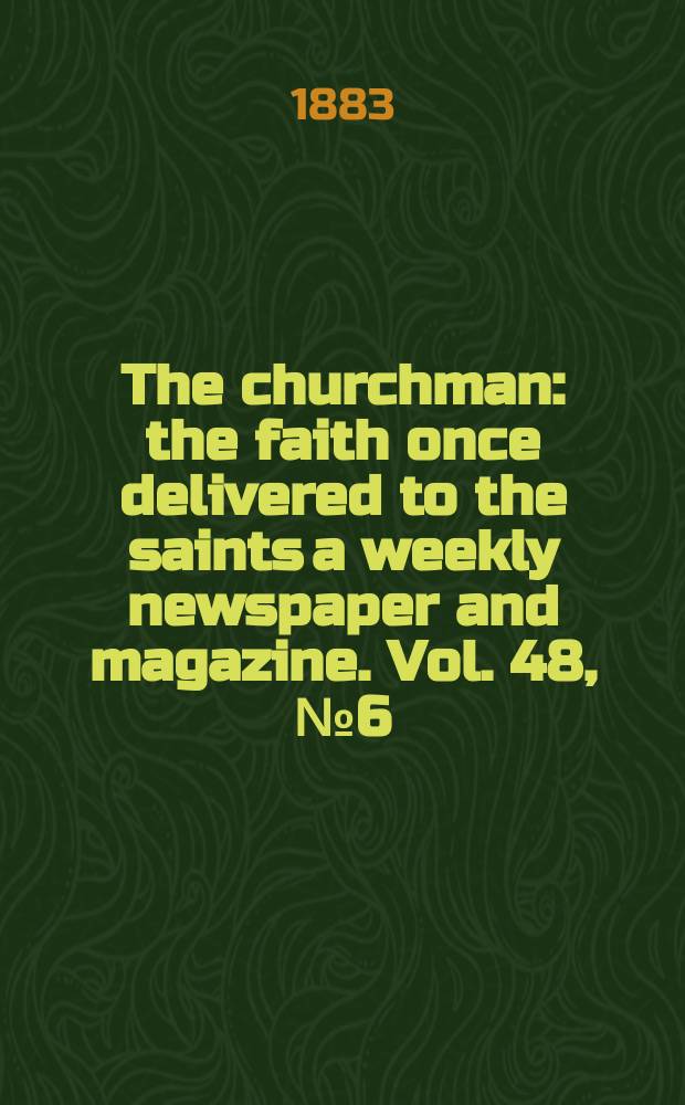 The churchman : the faith once delivered to the saints a weekly newspaper and magazine. Vol. 48, № 6 (2012)