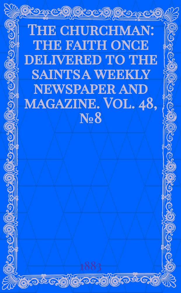 The churchman : the faith once delivered to the saints a weekly newspaper and magazine. Vol. 48, № 8 (2014)