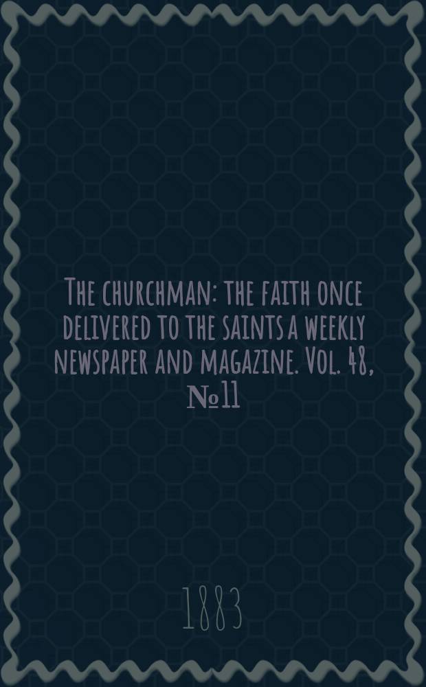 The churchman : the faith once delivered to the saints a weekly newspaper and magazine. Vol. 48, № 11 (2017)