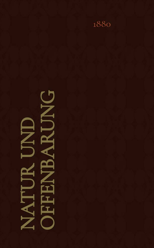 Natur und Offenbarung : Organ zur Vermittlung zwischen Naturforschung und Glauben für Gebildete aller Stände. Bd. 26, H. 1