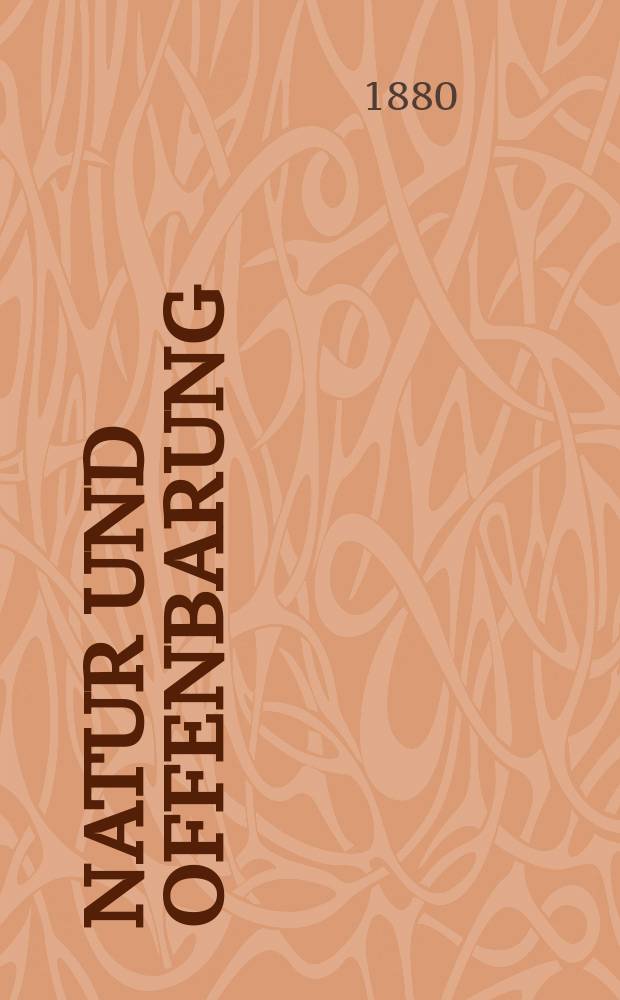 Natur und Offenbarung : Organ zur Vermittlung zwischen Naturforschung und Glauben für Gebildete aller Stände. Bd. 26, H. 5