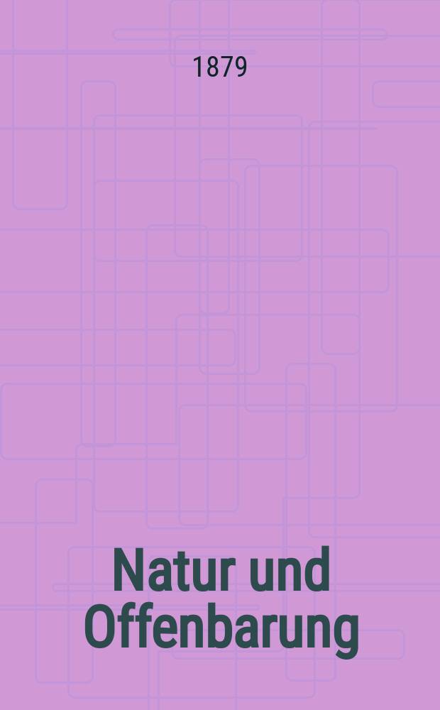 Natur und Offenbarung : Organ zur Vermittlung zwischen Naturforschung und Glauben für Gebildete aller Stände. Bd. 25, H. 2