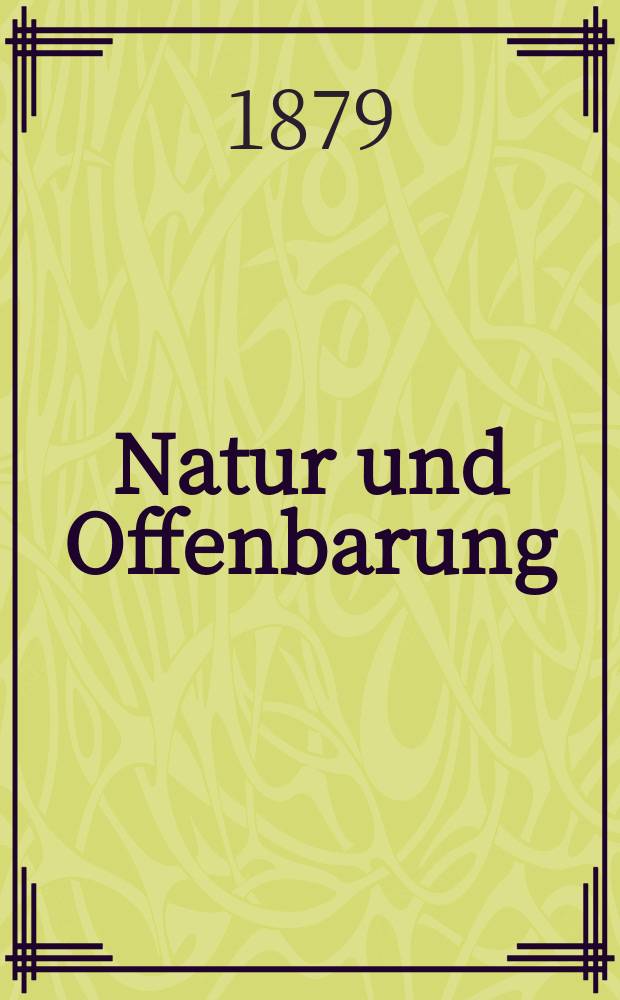 Natur und Offenbarung : Organ zur Vermittlung zwischen Naturforschung und Glauben für Gebildete aller Stände. Bd. 25, H. 3