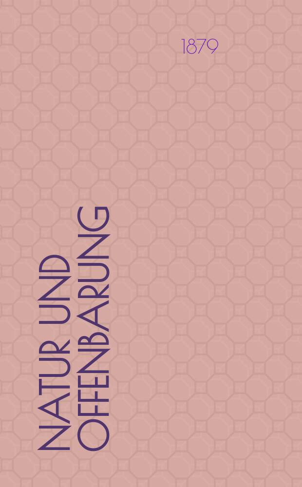 Natur und Offenbarung : Organ zur Vermittlung zwischen Naturforschung und Glauben für Gebildete aller Stände. Bd. 25, H. 6