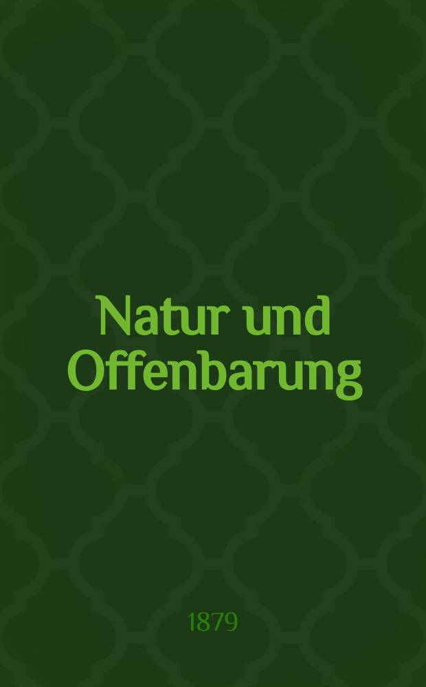 Natur und Offenbarung : Organ zur Vermittlung zwischen Naturforschung und Glauben für Gebildete aller Stände. Bd. 25, H. 8