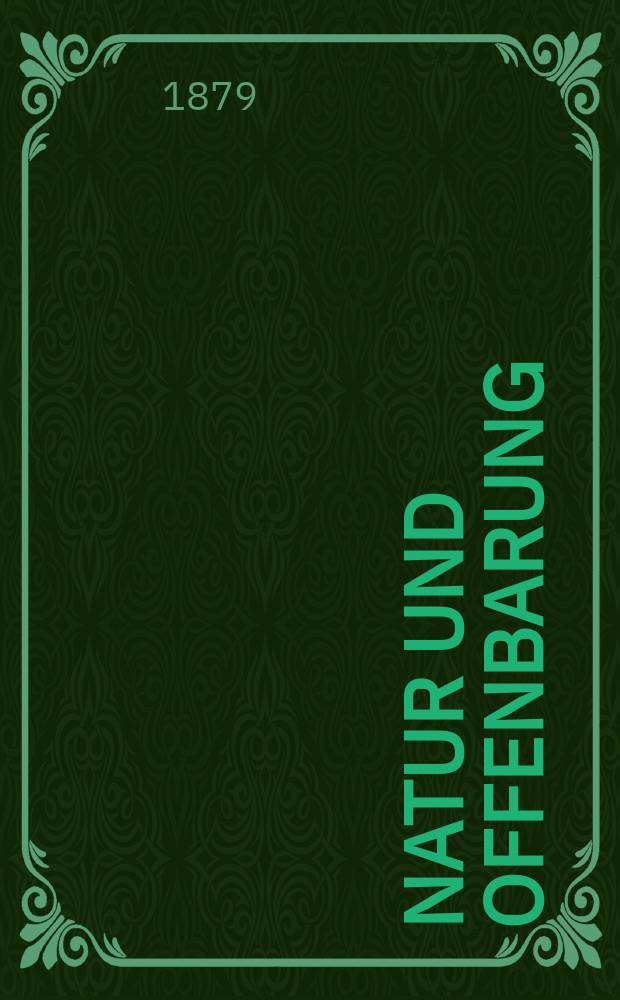Natur und Offenbarung : Organ zur Vermittlung zwischen Naturforschung und Glauben für Gebildete aller Stände. Bd. 25, H. 9